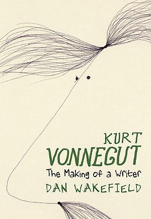 Kurt Vonnegut: The Making of a Writer by Dan Wakefield