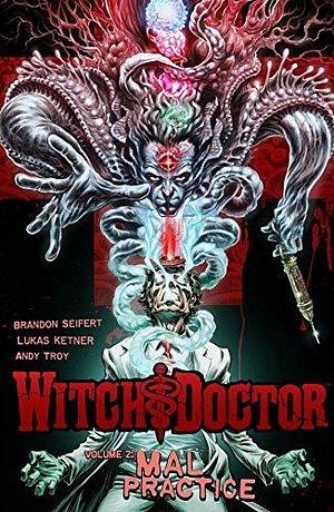 Witch Doctor Vol. 2: Mal Practice by Lukas Ketner, Brandon Seifert