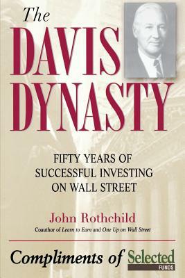 The Davis Dynasty: Fifty Years of Successful Investing on Wall Street by John Rothchild