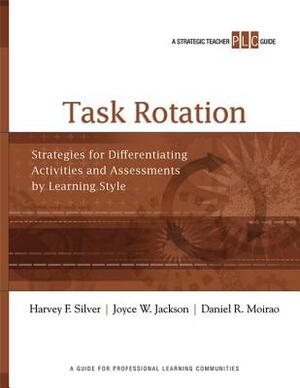 Task Rotation: Strategies for Differentiating Activities and Assessments by Learning Style by Daniel R. Moirao, Harvey F. Silver, Joyce W. Jackson