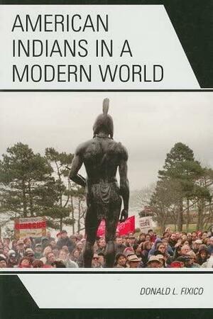 American Indians in a Modern World by Donald L. Fixico