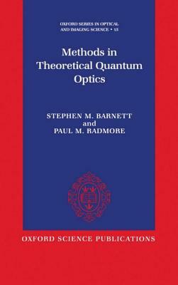 Methods in Theoretical Quantum Optics by Stephen M. Barnett, Paul M. Radmore