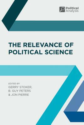 The Relevance of Political Science by Jon Pierre, B. Guy Peters, Gerry Stoker