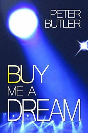 Buy Me a Dream (Dreams Book 1) by Peter Butler