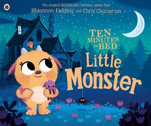 Ten Minutes to Bed: Little Monster by Chris Chatterton, Rhiannon Fielding