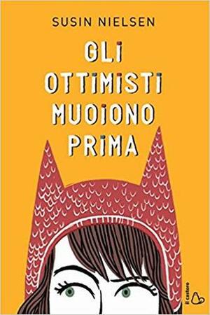 Gli ottimisti muoiono prima by Susin Nielsen