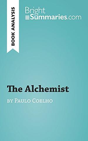 The Alchemist: Summary and Analysis of The Alchemist by Paulo Coelho by Bright Summaries