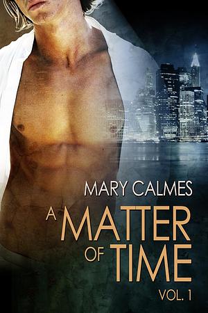 A Matter of Time: Vol. 1 by Mary Calmes