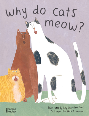 Why Do Cats Meow?: Curious Questions About Your Favorite Pets by Nick Crumpton, Lily Snowden-Fine