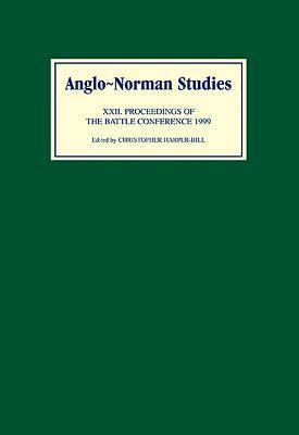 Anglo-Norman Studies: Proceedings of the Battle Conference 1999 by 