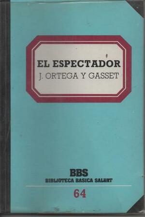 El Espectador by José Ortega y Gasset, Gaspar Gómez de la Serna
