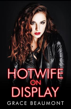 Hotwife on display  by Grace Beaumont