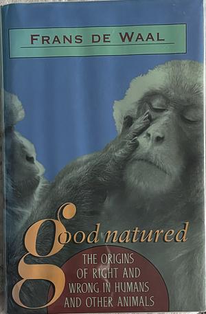 Good Natured: The Origins of Right and Wrong in Humans and Other Animals by Frans B. M. Waal