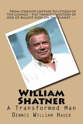 William Shatner: A Transformed Man by Dennis William Hauck