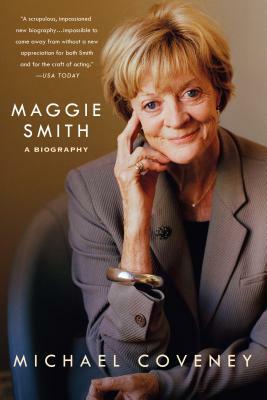 Maggie Smith: A Biography: A Biography by Michael Coveney