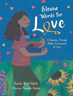 Eleven Words for Love: A Journey Through Arabic Expressions of Love by Maxine Beneba Clarke, Randa Abdel-Fattah