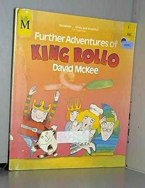 Further Adventures of King Rollo by David McKee