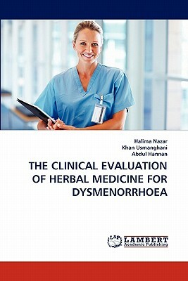 The Clinical Evaluation of Herbal Medicine for Dysmenorrhoea by Khan Usmanghani, Abdul Hannan, Halima Nazar