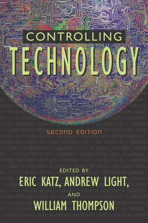 Controlling Technology: Contemporary Issues by Eric Katz