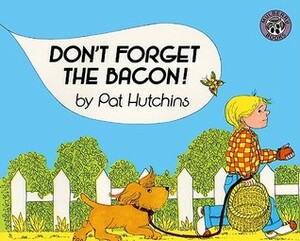 Don't Forget the Bacon! by Pat Hutchins