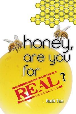 Honey, Are You For Real? by Ruth Tan