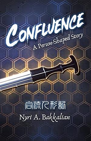 Confluence: A Person-Shaped Story by Nyri A. Bakkalian