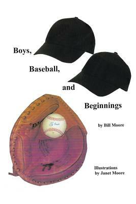 Boys, Baseball, and Beginnings by Bill Moore