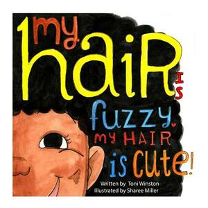 My Hair is Fuzzy My Hair is Cute by Toni Winston