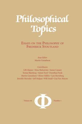Philosophical Topics 44.1: Essays on the Philosophy of Frederick Stoutland by Martin Gustafsson