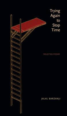 Trying Again to Stop Time: Selected Poems by Jalal Barzanji