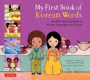 My First Book of Korean Words: An ABC Rhyming Book of Korean Language and Culture by Kyubyong Park, Henry J. Amen