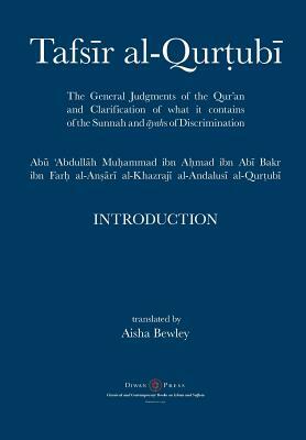 Tafsir al-Qurtubi - Introduction: The General Judgments of the Qur'an and Clarification of what it contains of the Sunnah and &#256;yahs of Discrimina by Abu 'abdullah Muhammad Al-Qurtubi