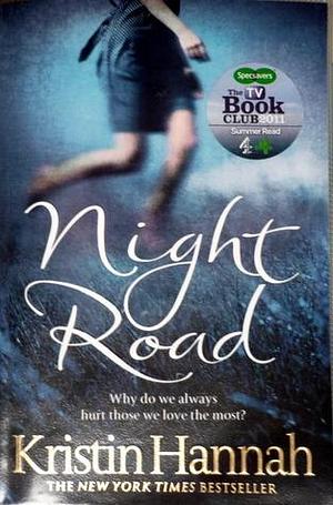 Night Road: A Heart-wrenching Story from the Worldwide Bestselling Author of The Women by Kristin Hannah, Kristin Hannah