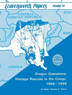 Dragon Operations: Hostage Rescues in the Congo, 1964-1965 by Thomas P. Odom