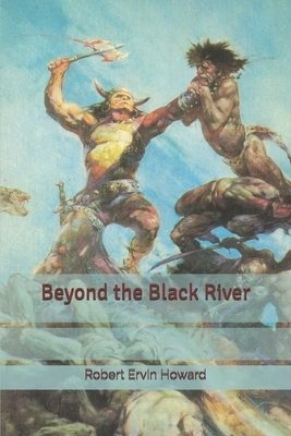 Beyond the Black River by Robert E. Howard