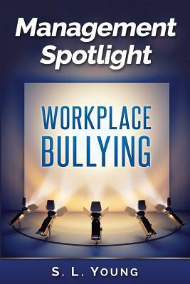 Management Spotlight: Workplace Bullying by S.L. Young