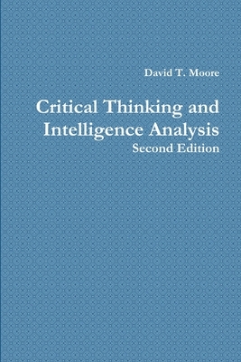 Critical Thinking and Intelligence Analysis by David T. Moore