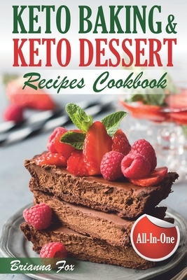 Keto Baking and Keto Dessert Recipes Cookbook: Low-Carb Cookies, Fat Bombs, Low-Carb Breads and Pies (keto diet cookbook, healthy dessert ideas, keto by Brianna Fox, Anthony Green