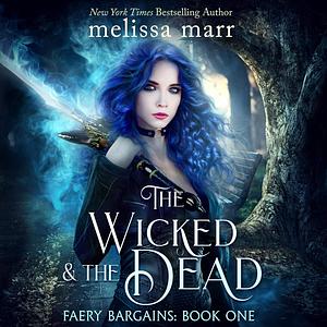 The Wicked and the Dead by Melissa Marr