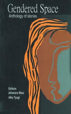 Gendered Space: Anthology of Stories by Jehanara Wasi