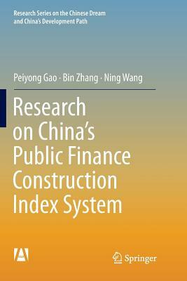 Research on China's Public Finance Construction Index System by Bin Zhang, Peiyong Gao, Ning Wang