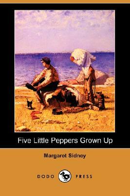 Five Little Peppers Grown Up (Dodo Press) by Margaret Sidney