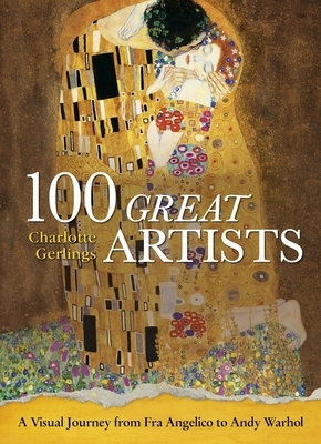 100 Great Artists: A Visual Journey from Fra Angelico to Andy Warhol by Charlotte Gerlings