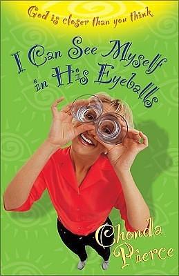 I Can See Myself in His Eyeballs by Chonda Pierce, Chonda Pierce