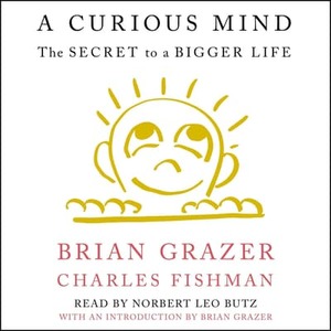 A Curious Mind: The Secret to a Bigger Life by Brian Grazer