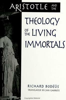 Aristotle and the Theology of the Living Immortals by Richard Bodéüs