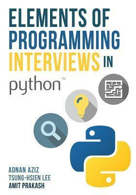 Elements of Programming Interviews in Python: The Insiders' Guide by Amit Prakash, Adnan Aziz, Tsung-Hsien Lee