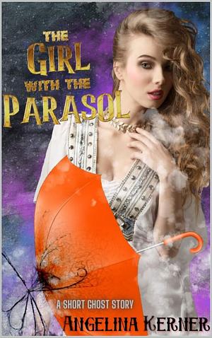 The Girl with the Parasol: A short ghost story by Angelina Kerner, Angelina Kerner