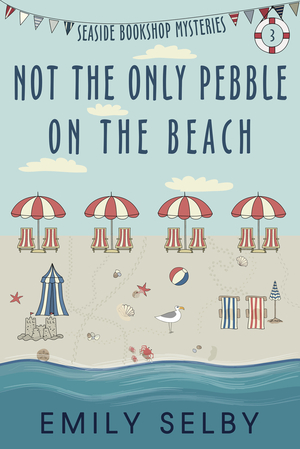 Not The Only Pebble on the Beach: Seaside Bookshop Mystery Series # 3 by Emily Selby