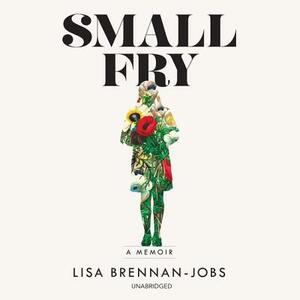 Small Fry by Lisa Brennan-Jobs